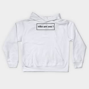 who are you ? T-shirt Kids Hoodie